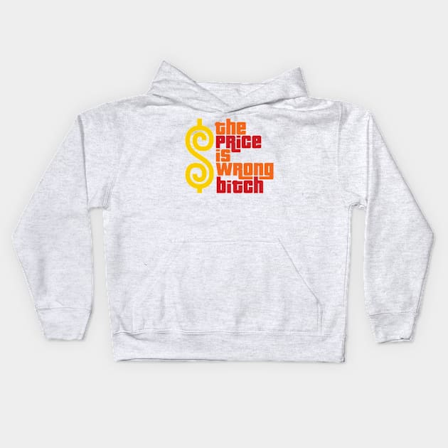 The Price Is Wrong Bitch Kids Hoodie by  bullfarm